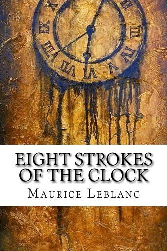 Cover Art for 9781546945925, Eight Strokes of the Clock by Maurice LeBlanc