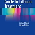 Cover Art for 9783319312149, The Essential Guide to Lithium Treatment by Michael Bauer, Michael Gitlin