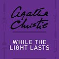 Cover Art for 9780062302823, While the Light Lasts by Agatha Christie