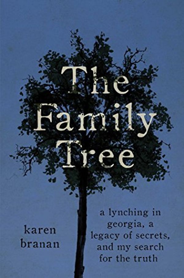 Cover Art for 9781476717180, The Family TreeA Lynching in Georgia, a Legacy of Secrets, and... by Karen Branan