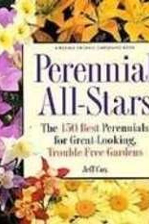 Cover Art for 9781435297326, Perennial All Stars: The 150 Best Perennials for Great-looking, Trouble-free Gardens by Jeff Cox