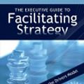 Cover Art for 9780972245838, The Executive Guide to Facilitating Strategy by Michael Wilkinson