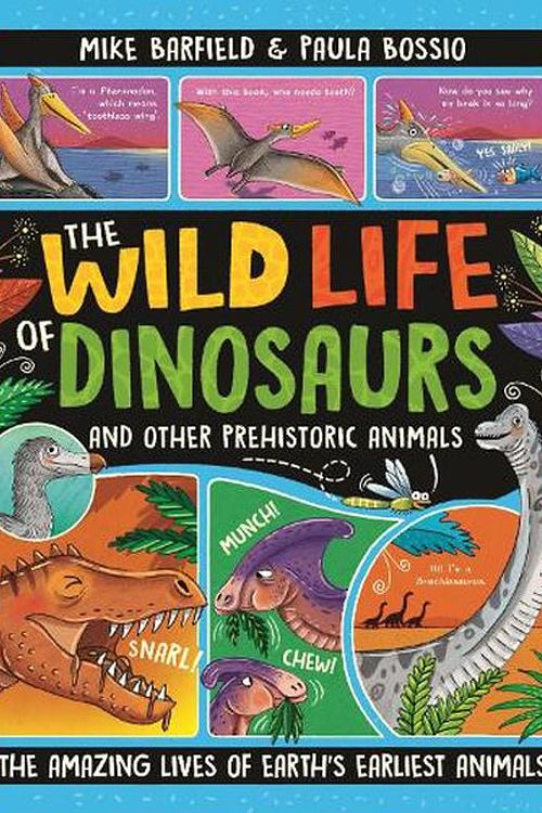 Cover Art for 9781780559322, The Wild Life of Prehistoric Animals: From Dinosaurs to Dodos, the Mysterious Lives of Earth's Earliest Animals by Mike Barfield