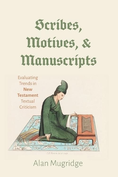 Cover Art for 9781498217866, Scribes, Motives, and Manuscripts: Evaluating Trends in New Testament Textual Criticism by Alan Mugridge