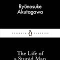 Cover Art for 9780141397733, The Life of a Stupid Man by Ryunosuke Akutagawa