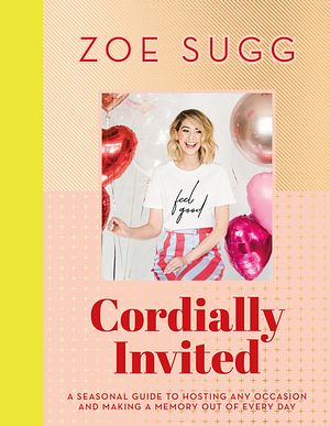 Cover Art for 9781473687776, Cordially Invited: A seasonal guide to celebrations and hosting, perfect for festive planning, crafting and baking in the run up to Christmas! by Zoe Sugg