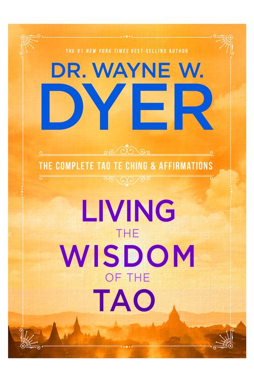 Cover Art for 9781401921491, Living the Wisdom of the Tao: The Complete Tao Te Ching and Affirmations by Dr. Wayne W. Dyer