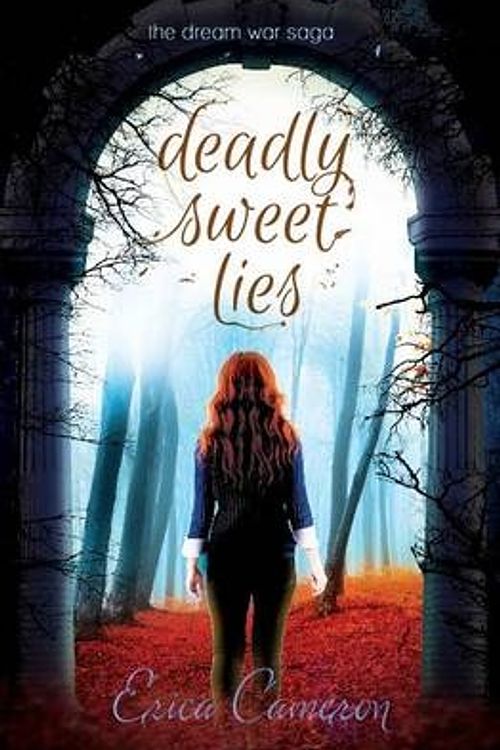 Cover Art for 9781633920118, Deadly Sweet LiesDream War Saga by Erica Cameron