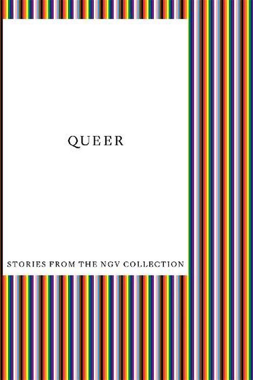 Cover Art for 9781925432930, Queer: Stories from the NGV Collection by Ted Gott