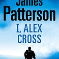 Cover Art for 9781846052613, I, Alex Cross: (Alex Cross 16) by James Patterson