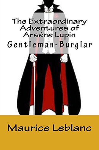 Cover Art for 9781720770947, The Extraordinary Adventures of Arséne Lupin, Gentleman-Burglar by Maurice Leblanc