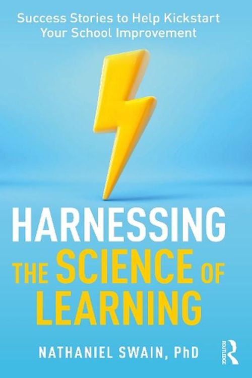 Cover Art for 9781032520292, Harnessing the Science of Learning: Success Stories to Help Kickstart Your School Improvement by Nathaniel Swain