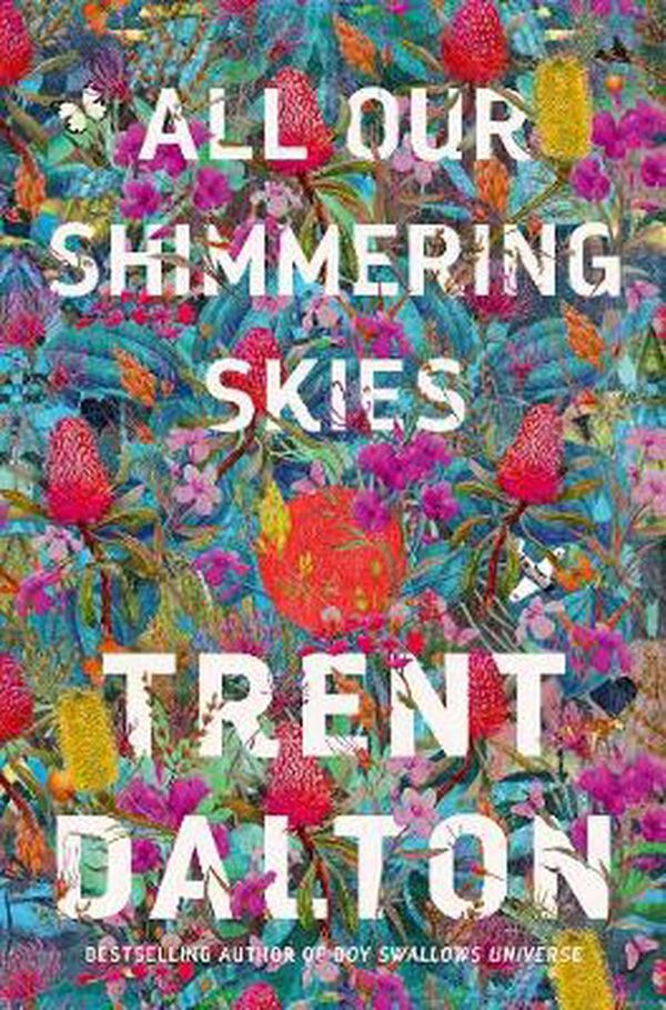 Cover Art for 9781460759820, All Our Shimmering Skies by Trent Dalton