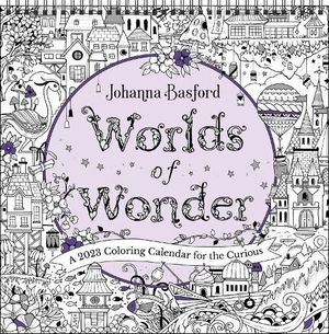 Cover Art for 9781524872885, Johanna Basford Worlds of Wonder 2023 Coloring Wall Calendar: A 2023 Coloring Calendar for the Curious by Johanna Basford