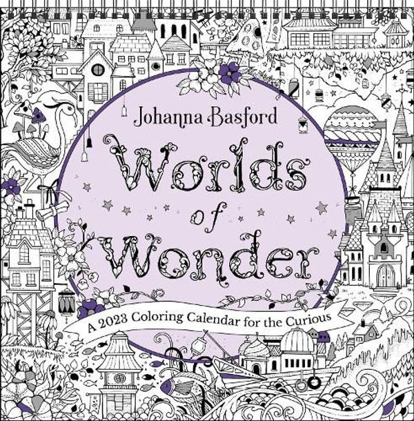 Cover Art for 9781524872885, Johanna Basford Worlds of Wonder 2023 Coloring Wall Calendar: A 2023 Coloring Calendar for the Curious by Johanna Basford