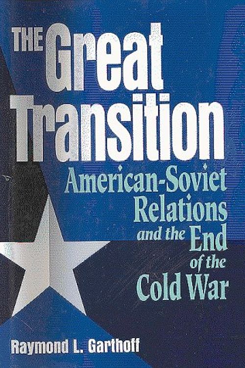 Cover Art for 9780815730590, The Great Transition: American-Soviet Relations and the End of the Cold War by Raymond L. Garthoff