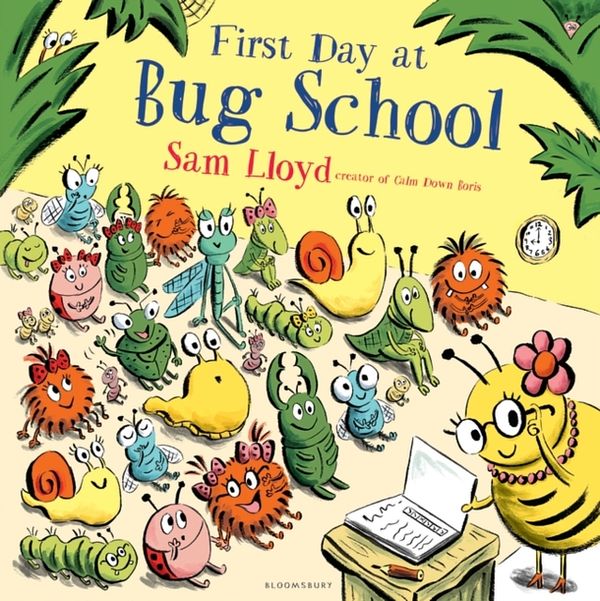 Cover Art for 9781408868805, First Day at Bug School by Sam Lloyd