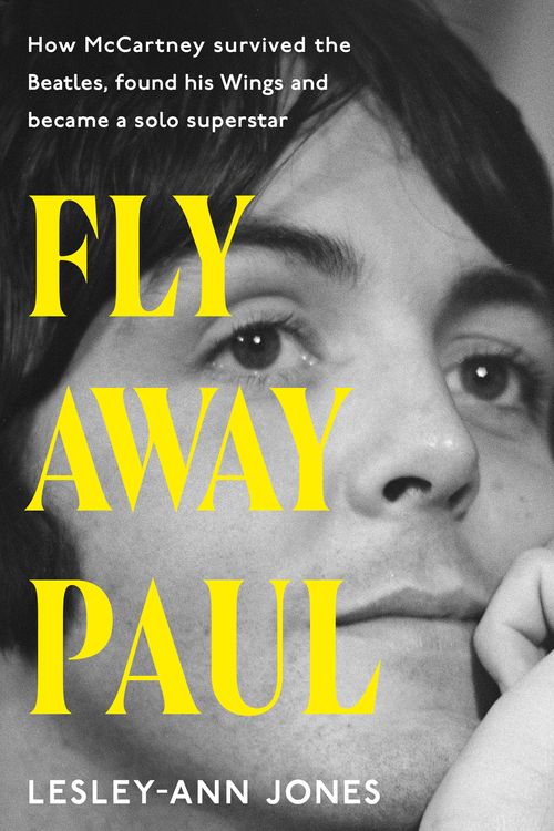 Cover Art for 9781399721783, Fly Away Paul: The extraordinary story of how Paul McCartney survived the Beatles and found his Wings by Jones, Lesley-Ann