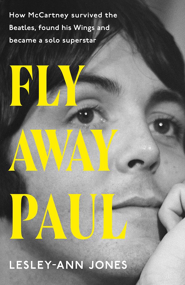 Cover Art for 9781399721783, Fly Away Paul: The extraordinary story of how Paul McCartney survived the Beatles and found his Wings by Jones, Lesley-Ann