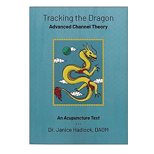 Cover Art for 9780997978322, Tracking the Dragon: Advanced Channel Theory - An Acupuncture Text by Janice Walton- Hadlock