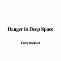 Cover Art for 9781428075580, Danger in Deep Space by Carey Rockwell