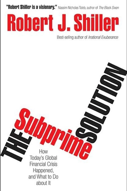 Cover Art for 9780691139296, The Subprime Solution: How Today’s Global Financial Crisis Happened, and What to Do about It by Robert J. Shiller