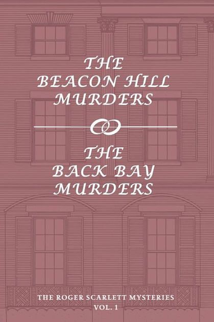 Cover Art for 9781616464219, The Roger Scarlett Mysteries, Vol. 1: The Beacon Hill Murders / The Back Bay Murders by Roger Scarlett