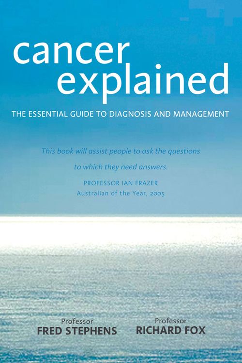 Cover Art for 9781741667912, Cancer Explained: The Essential Guide to Diagnosis and Management by Richard Fox, Fredrick Stephens