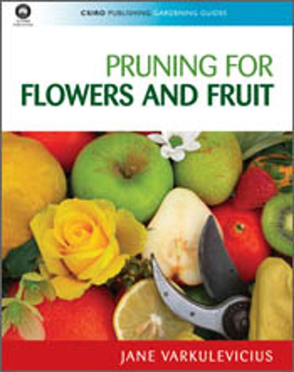 Cover Art for 9780643101975, Pruning for Flowers and Fruit by Jane Varkulevicius