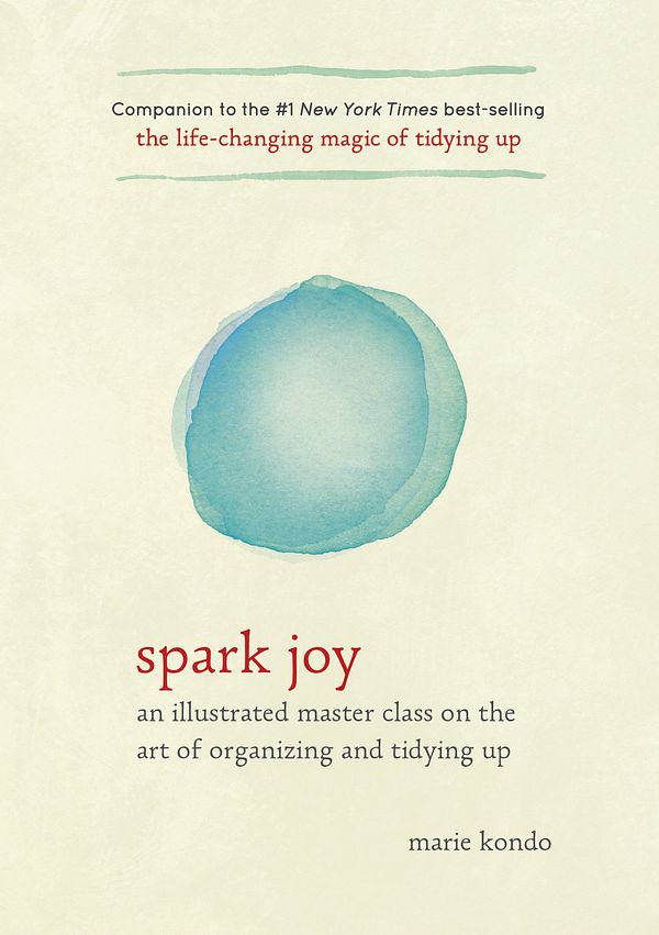 Cover Art for 9781607749721, Spark Joy: An Illustrated Guide to the Life-Changing Konmari Method by Marie Kondo