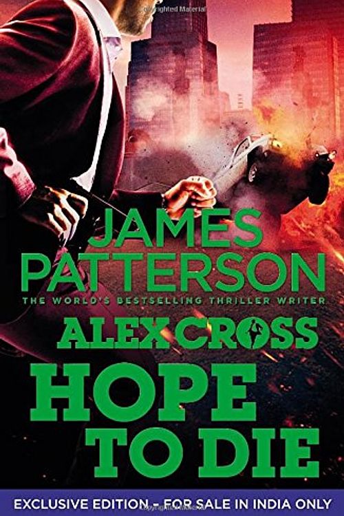 Cover Art for 9781784750176, Hope to Die: Alex Cross 22 Paperback - 5 Dec 2014 by James Patterson