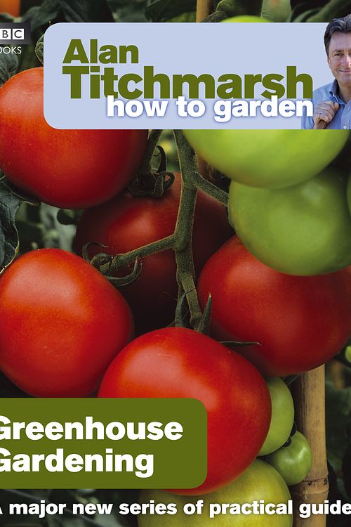 Cover Art for 9781846074042, Alan Titchmarsh How to Garden: Greenhouse Gardening by Alan Titchmarsh