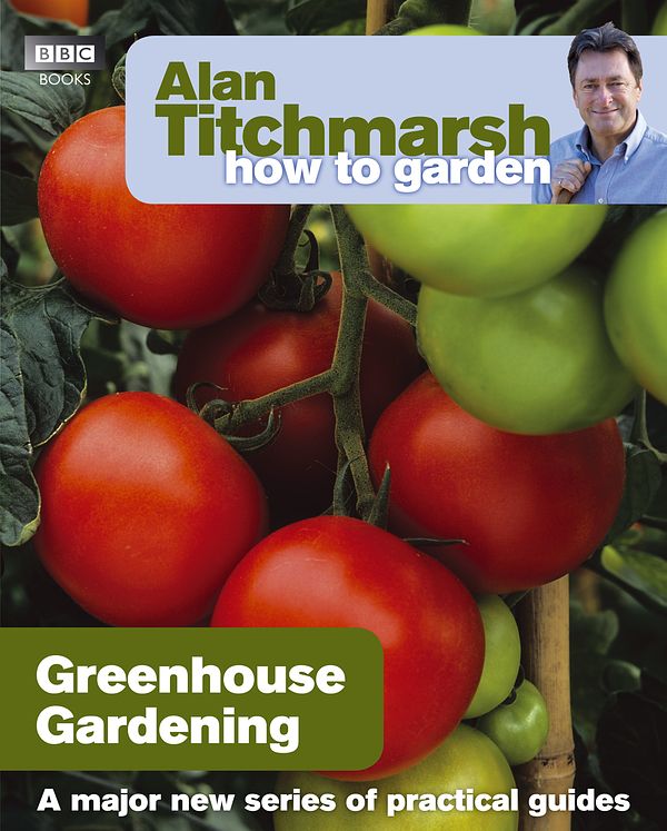 Cover Art for 9781846074042, Alan Titchmarsh How to Garden: Greenhouse Gardening by Alan Titchmarsh