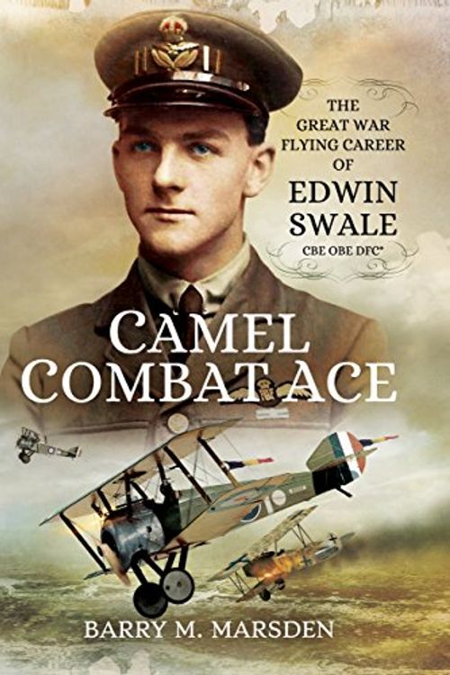 Cover Art for 9781473866843, Camel Combat AceThe Great War Flying Career of Edwin Swale CBE ... by Barry M. Marsden