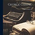 Cover Art for 9781019870914, George Gissing by Frank Swinnerton