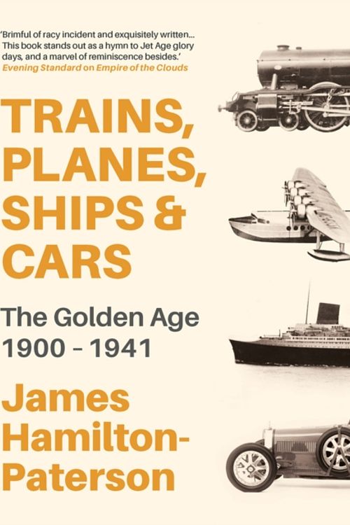 Cover Art for 9781789542363, Trains, Planes, Ships And Automobiles: The Golden Age 1919-1939 by James Hamilton-Paterson