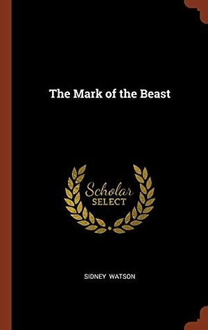 Cover Art for 9781374971653, The Mark of the Beast by Sidney Watson