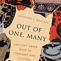 Cover Art for 9780691181479, Out of One, Many: Ancient Greek Ways of Thought and Culture by Jennifer T. Roberts