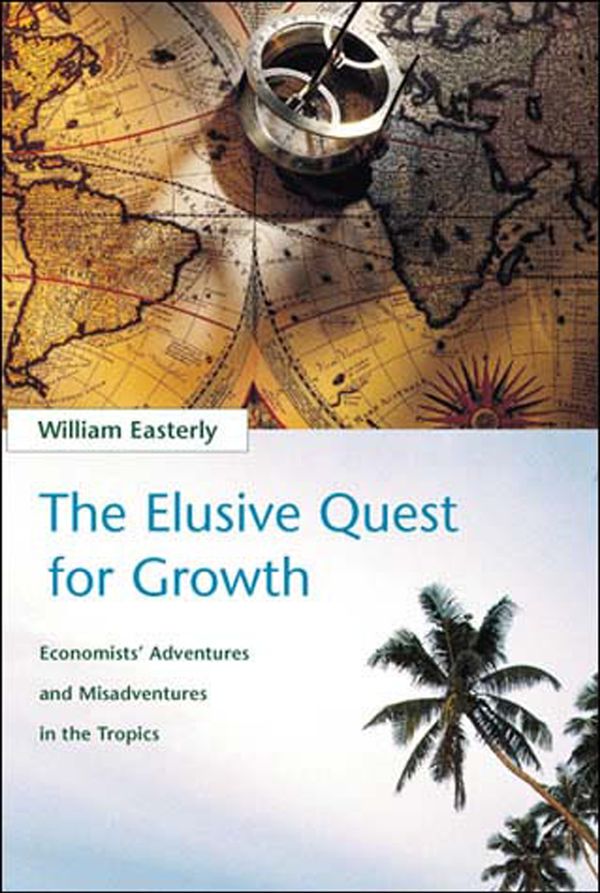 Cover Art for 9780262550420, The Elusive Quest for Growth: Economists’ Adventures and Misadventures in the Tropics by William R. Easterly