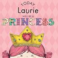 Cover Art for 9781524845988, Today Laurie Will Be a Princess by Paula Croyle