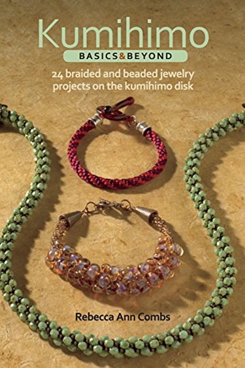 Cover Art for 8601400783269, Kumihimo Basics and Beyond: 24 Braided and Beaded Jewelry Projects on the Kumihimo Disk by Rebecca Ann Combs