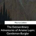 Cover Art for 9781544873206, The Extraordinary Adventures of Arsene Lupin, Gentleman-burglar by Maurice Leblanc