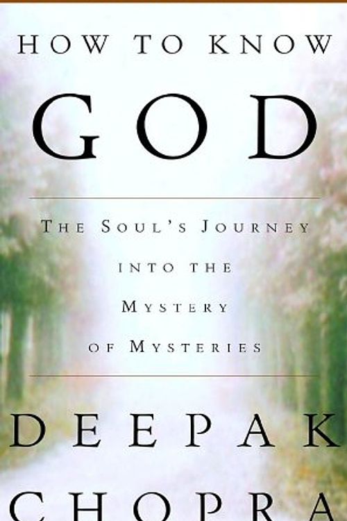 Cover Art for 9780609600788, How to Know God: The Soul's Journey into the Mystery of Mysteries by Deepak Chopra