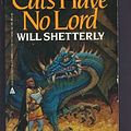 Cover Art for 9780441094950, Cats Have No Lord by Will Shetterly