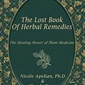 Cover Art for 9781735481555, The Lost Book of Herbal Remedies: The Healing Power of Plant Medicine by Nicole Apelian, Claude Davis