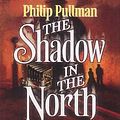 Cover Art for 9781855491519, The Shadow in the North by Philip Pullman, Anton Lesser