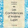 Cover Art for B00IPMDRWI, Les Confidences d'Arsène Lupin by Maurice Leblanc