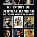 Cover Art for 9781910881491, A History of Central Banking & The Enslavement of Mankind by Stephen Mitford Goodson