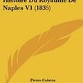 Cover Art for 9781120494443, Histoire Du Royaume de Naples V1 (1835) by Pietro Coletta