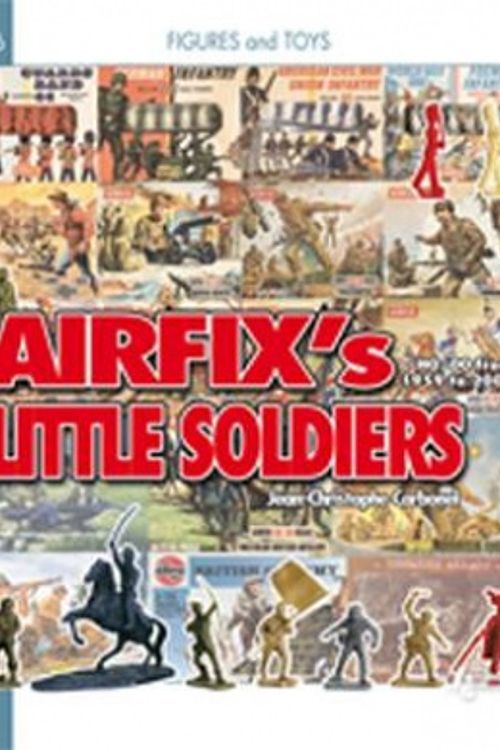 Cover Art for 9782352500896, Airfix’s Little Soldiers HO/OO 1959-1982: And Their Decors, Accessories, Imitators and Rivals by Jean-Christophe Carbonel